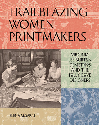 Book cover for Trailblazing Women Printmakers: Virginia Lee Burton Demetrios and the Folly Cove Designers
