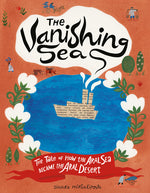 Book cover for Vanishing Sea: The Tale of How the Aral Sea Became the Aral Desert