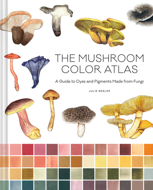 Book cover for Mushroom Color Atlas: A Guide to Dyes and Pigments Made from Fungi