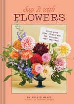 Book cover for Say It with Flowers: Notes from Real People and the Bouquets They Inspired