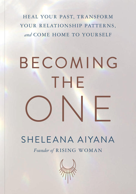 Book cover for Becoming the One: Heal Your Past, Transform Your Relationship Patterns, and Come Home to Yourself