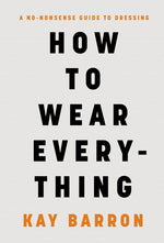 Book cover for How to Wear Everything: A No-Nonsense Guide to Dressing