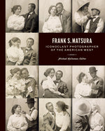 Book cover for Frank S. Matsura: Iconoclast Photographer of the American West
