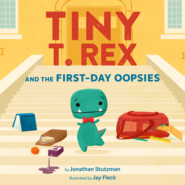 Book cover for Tiny T. Rex and the First-Day Oopsies: A Back-To-School Book