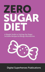 Book cover for Zero Sugar Diet: It's Time to Unfriend Sugar. Lose Weight and Live a Healthier Life