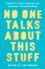 Book cover for No One Talks about This Stuff: Twenty-Two Stories of Almost Parenthood