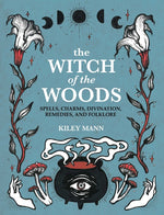 Book cover for Witch of the Woods: Spells, Charms, Divination, Remedies, and Folklore