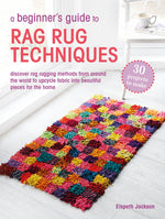 Book cover for Beginner's Guide to Rag Rug Techniques: Discover Rag Rugging Methods from Around the World to Upcycle Fabric Into Beautiful Pieces for the Home