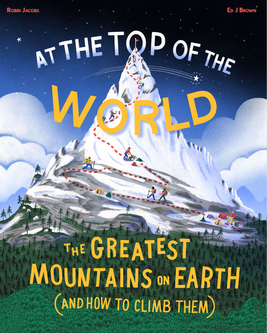 Book cover for At the Top of the World: The Greatest Mountains on Earth (and How to Climb Them)