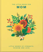 Book cover for The Little Book of Mom: Little Words of Strength, Wisdom and Love