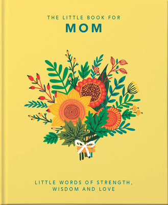 Book cover for The Little Book of Mom: Little Words of Strength, Wisdom and Love