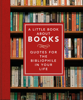 Book cover for A Little Book about Books: Quotes for the Bibliophile in Your Life