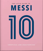 Book cover for The Little Guide to Messi: Over 170 Winning Quotes!