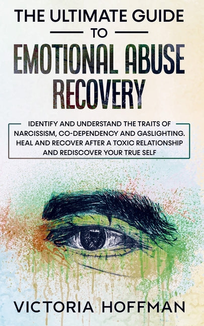 Book cover for Ultimate Guide to Emotional Abuse Recovery: Identify and understand the traits of narcissism, co-dependency and gaslighting. Heal and recover after a
