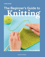 Book cover for The Beginner's Guide to Knitting: Easy Techniques and 8 Fun Projects