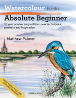 Book cover for Watercolour for the Absolute Beginner: 10 Year Anniversary Edition: New Techniques, Projects and Inspiration with Full-Size Outlines