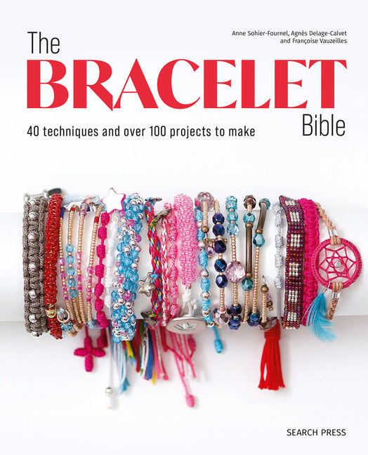 Book cover for Bracelet Bible: 40 Techniques and Over 100 Projects to Make!