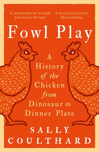 Book cover for Fowl Play: A History of the Chicken from Dinosaur to Dinner Plate