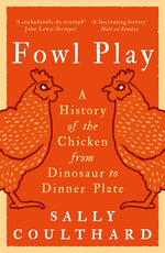 Book cover for Fowl Play: A History of the Chicken from Dinosaur to Dinner Plate