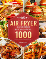 Book cover for Air Fryer Cookbook for Beginners: 1000 Effortless & Delicious Air Fryer Recipes for Beginners and Advanced Users, with 30 Months Meal Plan