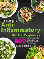Book cover for The Complete Anti-Inflammatory Diet for Beginners: 800 Easy & Healthy Anti-Inflammatory Diet Recipes to Simplify Your Healing