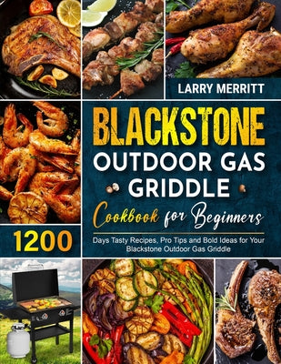 Book cover for Blackstone Outdoor Gas Griddle Cookbook for Beginners: 1200 Days Tasty Recipes, Pro Tips and Bold Ideas for Your Blackstone Outdoor Gas Griddle