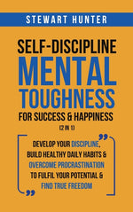 Book cover for Self-Discipline & Mental Toughness For Success & Happiness (2 in 1): Develop Your Discipline, Build Healthy Daily Habits & Overcome Procrastination To