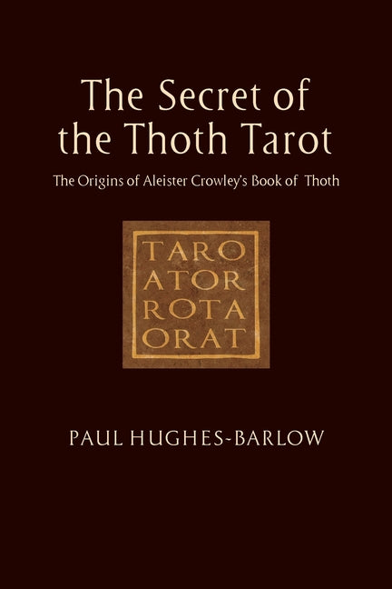 Book cover for Secret of the Thoth Tarot: The Origins of Aleister Crowley's Book of Thoth