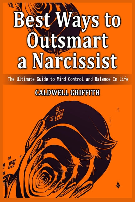 Book cover for Best Ways to Outsmart a Narcissist: The Ultimate Guide to Mind Control and Balance In Life.