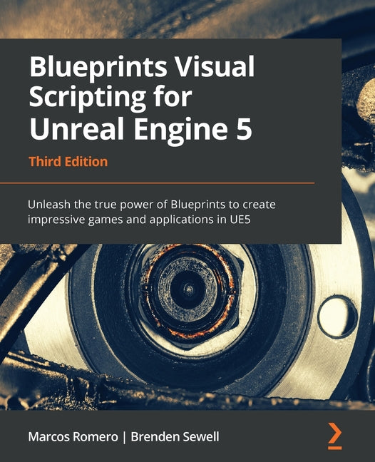 Book cover for Blueprints Visual Scripting for Unreal Engine 5: Unleash the true power of Blueprints to create impressive games and applications in UE5