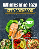 Book cover for Wholesome Lazy Keto Cookbook 2021: Quick-To-Make Easy-To-Remember Recipes for Smart People