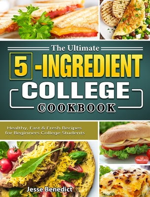 Book cover for The Ultimate 5-Ingredient College Cookbook: Healthy, Fast & Fresh Recipes for Beginners College Students