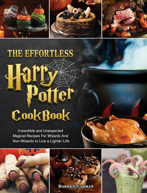 Book cover for Effortless Harry Potter Cookbook: Irresistible and Unexpected Magical Recipes For Wizards And Non-Wizards to Live a Lighter Life
