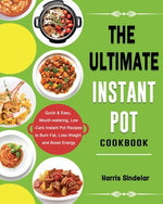 Book cover for The Ultimate Instant Pot Cookbook: Quick & Easy, Mouth-watering, Low-Carb Instant Pot Recipes to Burn Fat, Loss Weight and Boost Energy