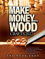 Book cover for Make Money with Wood Crafts 2022: How to Sell on Etsy, Amazon, at Craft Shows, to Interior Designers and Everywhere Else, and How to Get Top Dollars f