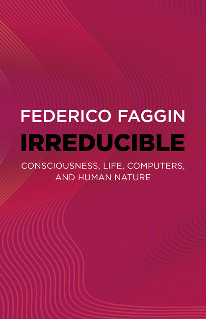Book cover for Irreducible: Consciousness, Life, Computers, and Human Nature