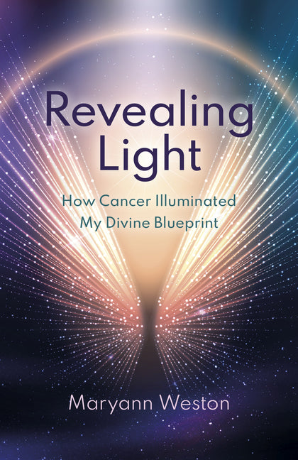 Book cover for Revealing Light: How Cancer Illuminated My Divine Blueprint