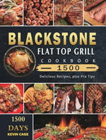 Book cover for Blackstone Flat Top Grill Cookbook 1500: 1500 Days Delicious Recipes, plus Pro Tips