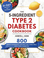 Book cover for 5-Ingredient Type 2 Diabetes Cookbook: 800 Days 5-Ingredient Recipes for Living Well with Type 2 Diabetes. (21-Day Meal Plan for Beginners)
