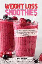 Book cover for Weight Loss Smoothies: 50 Best Recipes to Help You Lose Weight Quickly and Easily