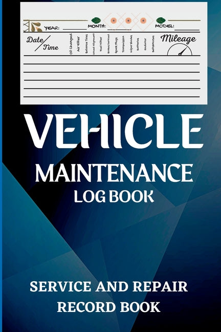 Book cover for Vehicle Maintenance Log Book: Oil Change Log Book, Vehicle and Automobile Service, Engine, Fuel, Miles, Tires Log Notes Service And Repair Log Book Ca