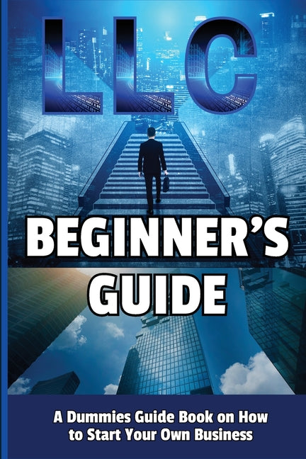 Book cover for LLC Beginner's Guide: A Dummies Guide Book on How to Start Your Own Business