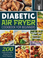 Book cover for Diabetic Air Fryer Cookbook for Beginners: 200 Crispy and Healthy Recipes for the Newly Diagnosed / Manage Type 2 Diabetes and Prediabetes