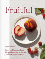 Book cover for Fruitful: Sweet and Savoury Fruit Recipes Inspired by Farms, Orchards and Gardens