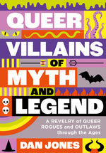 Book cover for Queer Villains of Myth and Legend: A Revelry of Queer Rogues and Outlaws Through the Ages