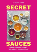 Book cover for Secret Sauces: Over 65 Fresh & Flavorful Sauces with Recipe Pairings