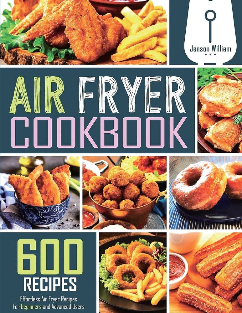 Book cover for Air Fryer Cookbook: 600 Effortless Air Fryer Recipes for Beginners and Advanced Users