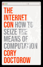 Book cover for The Internet Con: How to Seize the Means of Computation