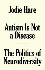 Book cover for Autism Is Not a Disease: The Politics of Neurodiversity