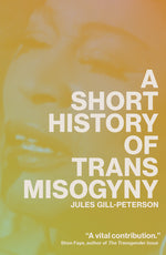 Book cover for Short History of Trans Misogyny